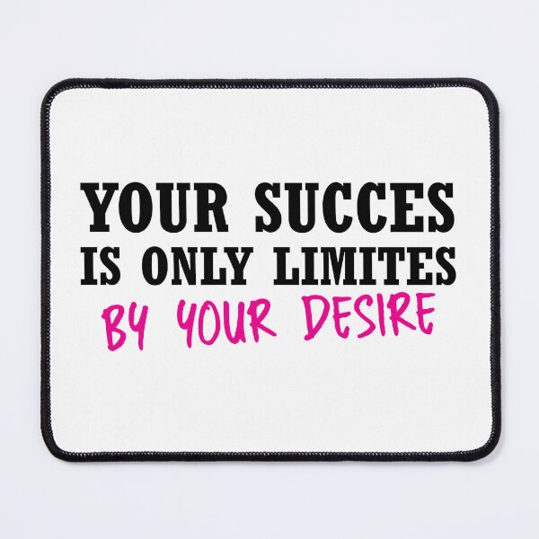 Item preview, Your Succes Is Only Limites By Your Desire designed and sold by stonebridge97.