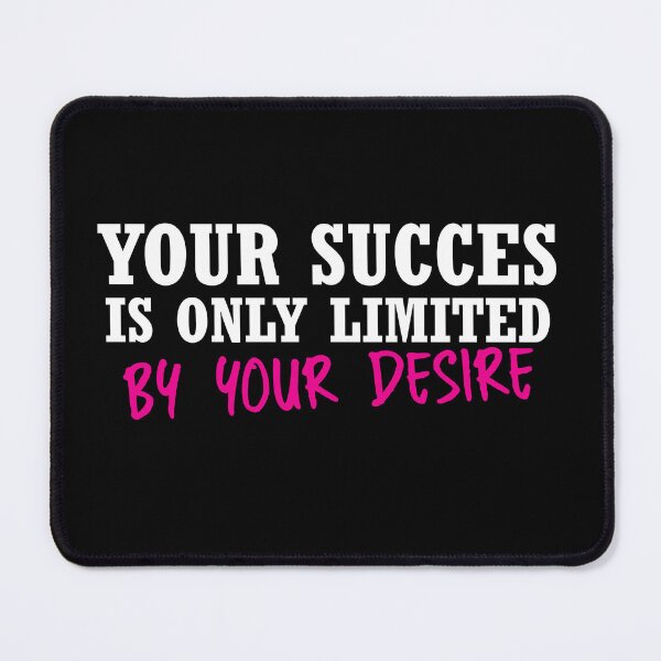 Item preview, Your Succes Is Only Limited By Your Desire designed and sold by stonebridge97.