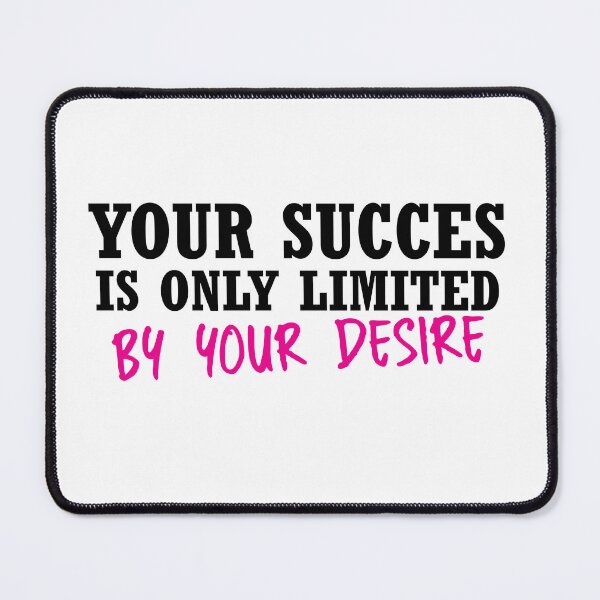 Item preview, Your Succes Is Only Limited By Your Desire designed and sold by stonebridge97.