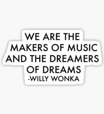 MAKERS OF MUSIC AND DREAMERS OF DREAMS Sticker