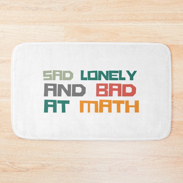 Item preview, Sad Lonely And Bad At Math Funny Math Quote  School Quote designed and sold by PODLAVADIA ⭐ ⭐ ⭐ ⭐ ⭐.