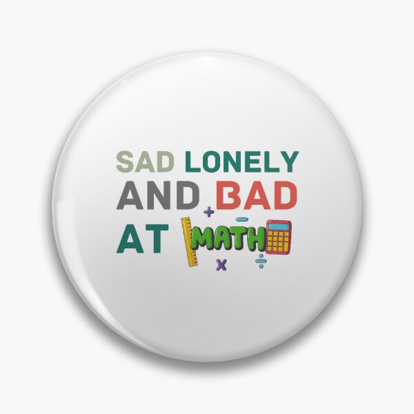 Item preview, Sad Lonely And Bad At Math Funny Math Quote  School Quote designed and sold by PODLAVADIA ⭐ ⭐ ⭐ ⭐ ⭐.