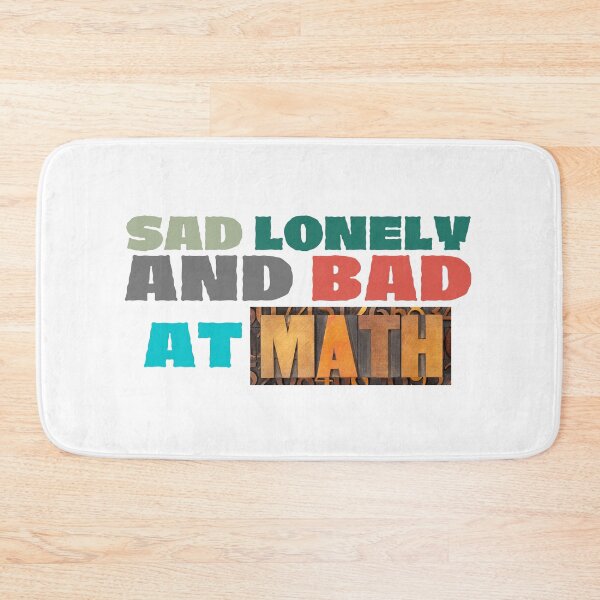 Item preview, Sad Lonely And Bad At Math Funny Math Quote  School Quote designed and sold by PODLAVADIA ⭐ ⭐ ⭐ ⭐ ⭐.
