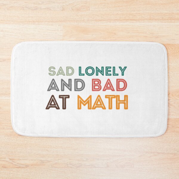 Item preview, Sad Lonely And Bad At Math Funny Math Quote  School Quote designed and sold by PODLAVADIA ⭐ ⭐ ⭐ ⭐ ⭐.