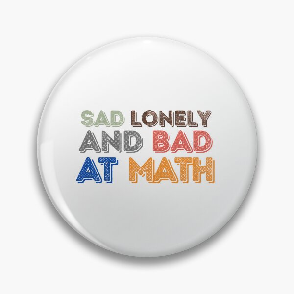 Item preview, Sad Lonely And Bad At Math Funny Math Quote  School Quote designed and sold by PODLAVADIA ⭐ ⭐ ⭐ ⭐ ⭐.