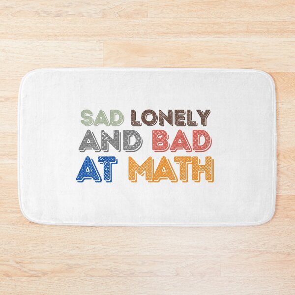 Item preview, Sad Lonely And Bad At Math Funny Math Quote  School Quote designed and sold by PODLAVADIA ⭐ ⭐ ⭐ ⭐ ⭐.
