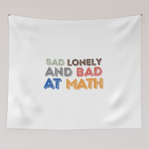 Item preview, Sad Lonely And Bad At Math Funny Math Quote  School Quote designed and sold by PODLAVADIA ⭐ ⭐ ⭐ ⭐ ⭐.