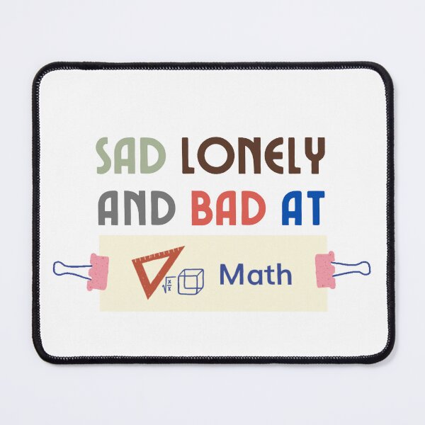 Item preview, Sad Lonely And Bad At Math Funny Math Quote  School Quote designed and sold by PODLAVADIA ⭐ ⭐ ⭐ ⭐ ⭐.
