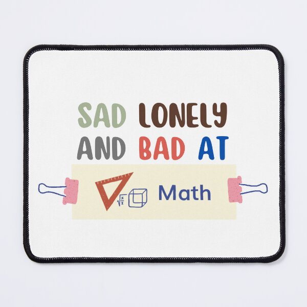 Item preview, Sad Lonely And Bad At Math Funny Math Quote  School Quote designed and sold by PODLAVADIA ⭐ ⭐ ⭐ ⭐ ⭐.