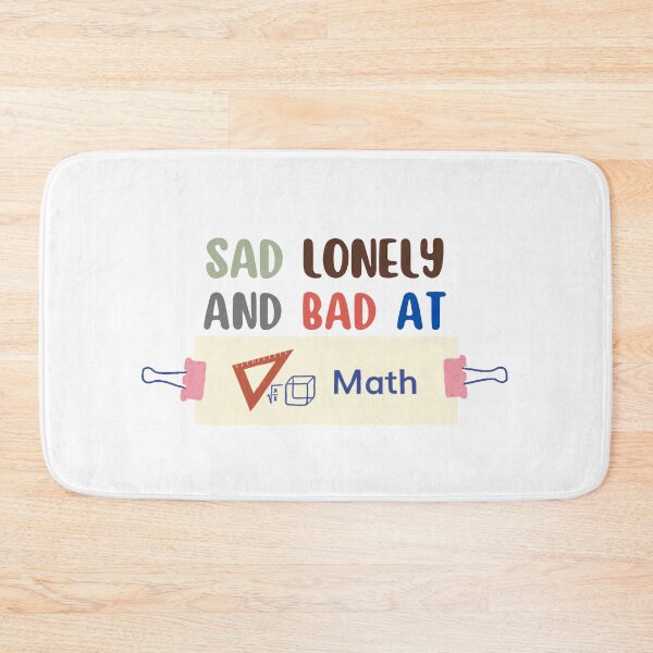 Item preview, Sad Lonely And Bad At Math Funny Math Quote  School Quote designed and sold by PODLAVADIA ⭐ ⭐ ⭐ ⭐ ⭐.