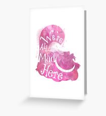 We're All Mad Here Greeting Card