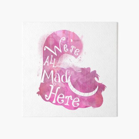 We're All Mad Here Art Board Print