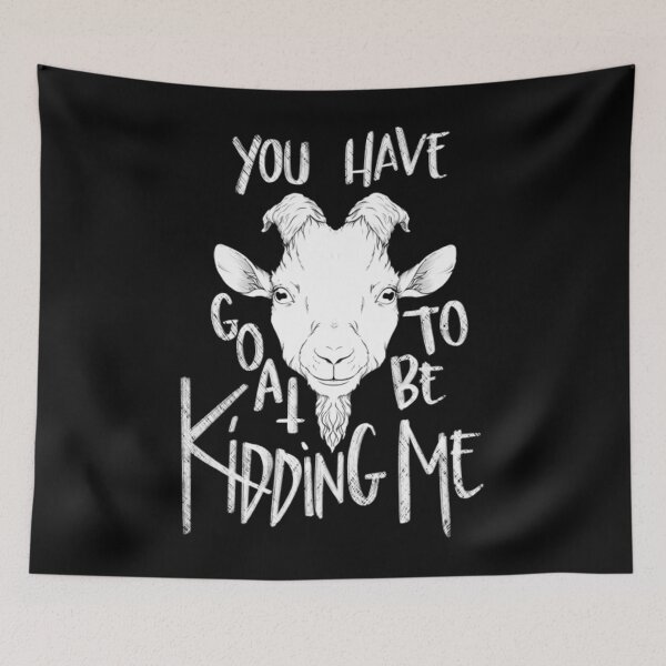 Item preview, You Have Goat To Be Kidding Me designed and sold by daipolivie.