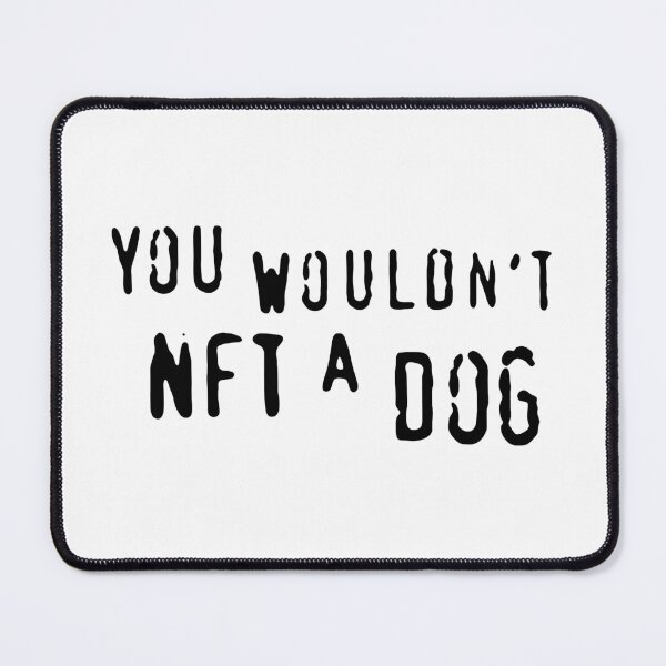 Item preview, You Wouldn't NFT A Dog designed and sold by Big Twelve.