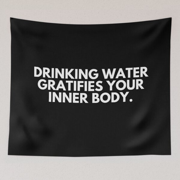 Item preview, Drinking water gratifies your inner body designed and sold by ProtonProject.