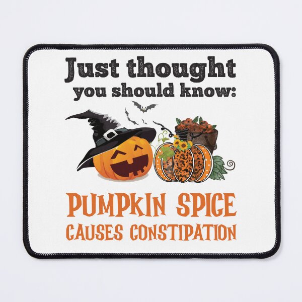 Item preview, PUMPKIN SPICE CAUSES CONSTIPATION designed and sold by ittybittyowl.
