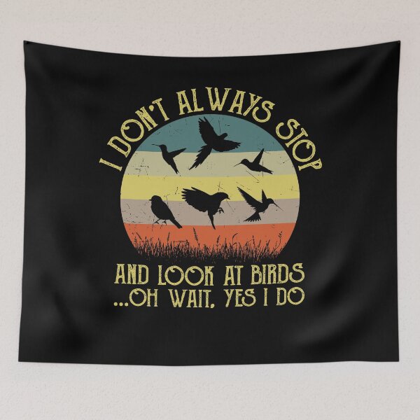 Item preview, I don't always stop and look at birds oh wait yes i do vintage bird lovers funny cool amazing designed and sold by elizabethdawnn.