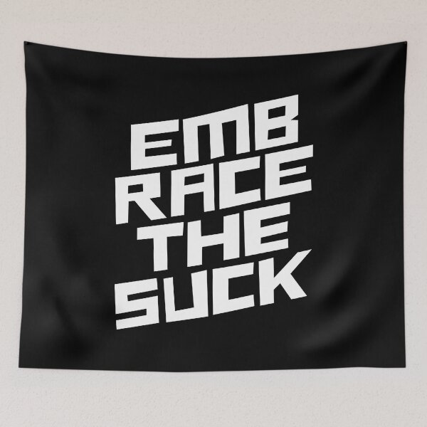 Item preview, Embrace the Suck designed and sold by JulianoZn97.