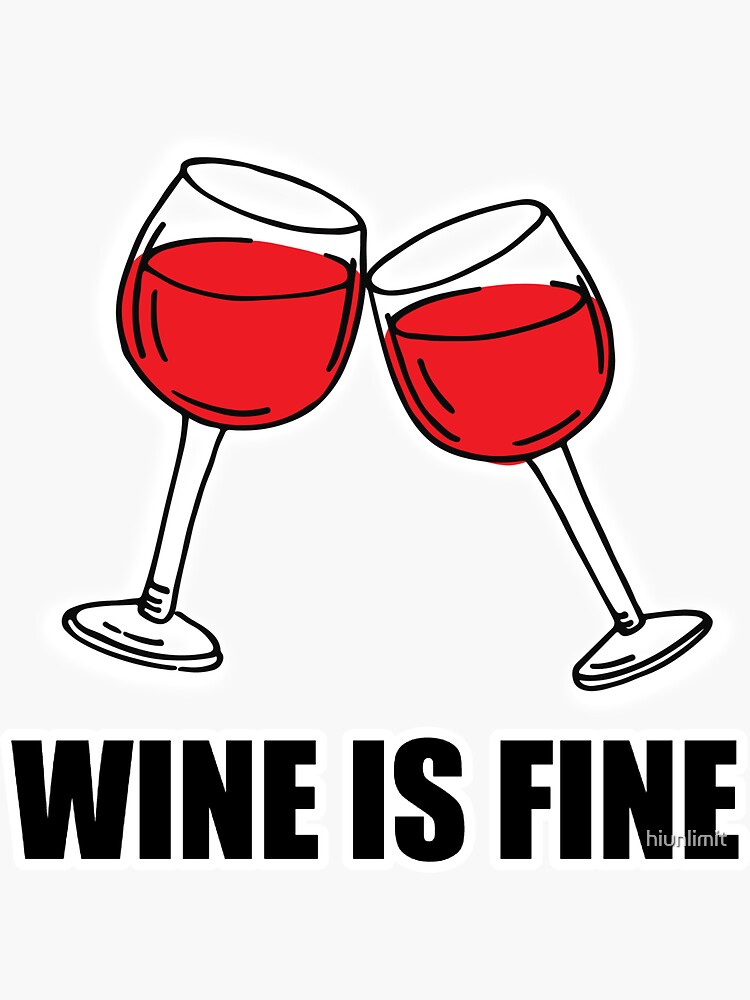 "Wine Lover, Red Wine, Wine is Fine" Sticker for Sale by hiunlimit