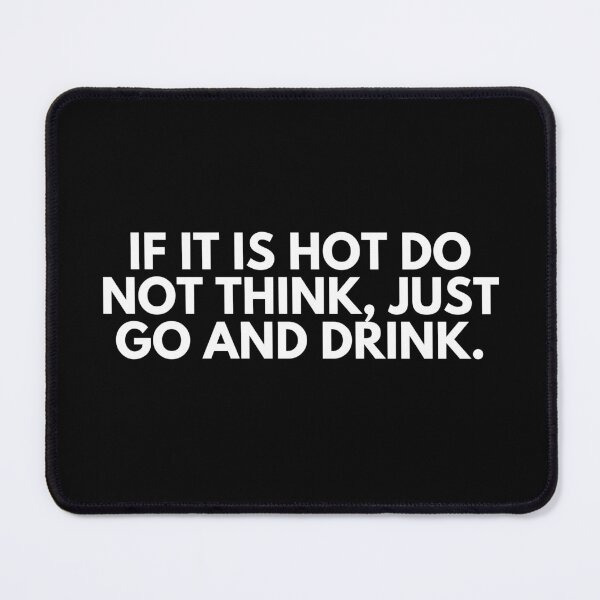 Item preview, If it is hot do not think just go and drink designed and sold by ProtonProject.