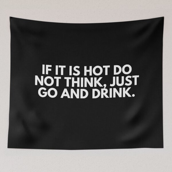 Item preview, If it is hot do not think just go and drink designed and sold by ProtonProject.