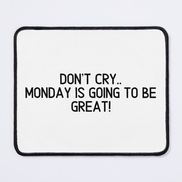 Item preview, Don't Cry.. Monday Is Going To Be Great! designed and sold by AndreasHallager.