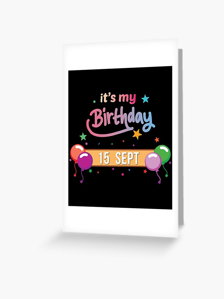 It's My birthday September 15 Greeting Card for Sale by Luxury