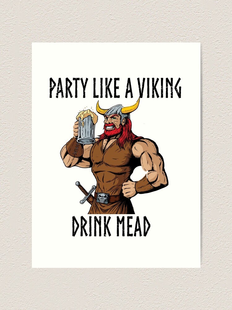 "Party like a Viking Drink Mead Mythology Sea Warriors" Art Print for