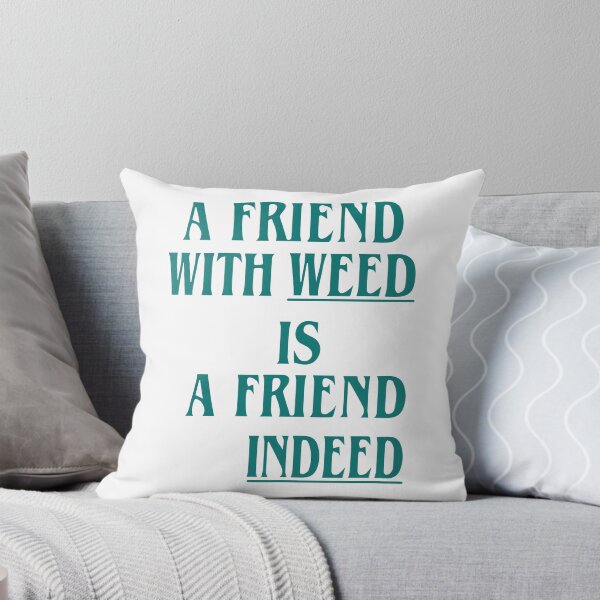 Item preview, A Friend With Weed Is A Friend Indeed designed and sold by Big Twelve.