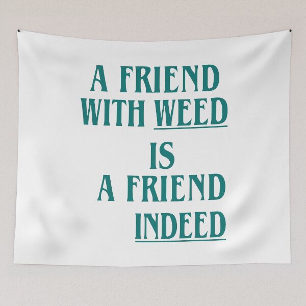 Item preview, A Friend With Weed Is A Friend Indeed designed and sold by Big Twelve.