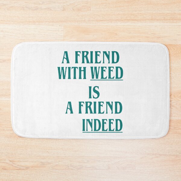 Item preview, A Friend With Weed Is A Friend Indeed designed and sold by Big Twelve.