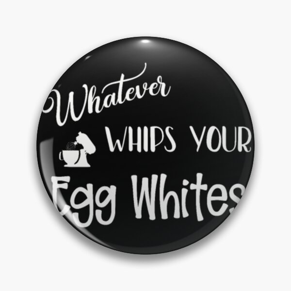 Item preview, Funny Sarcastic Whatever Whips Your Egg Whites designed and sold by DempseyLong.