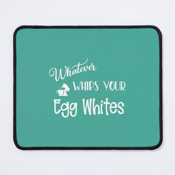 Item preview, Funny Sarcastic Whatever Whips Your Egg Whites designed and sold by DempseyLong.