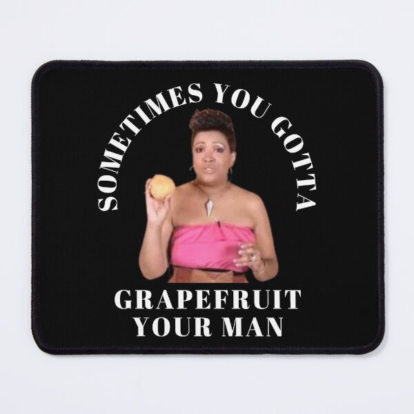 Item preview, Sometimes you gotta grapefruit your man- Relationship advice designed and sold by DesignsByDaddy.