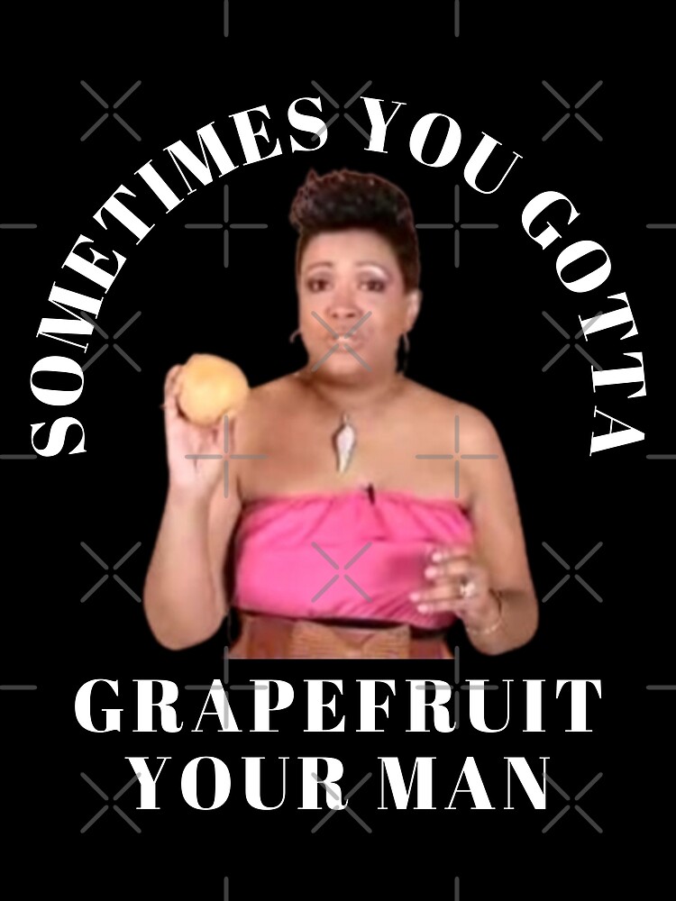 "Sometimes you gotta grapefruit your man Relationship advice" Poster
