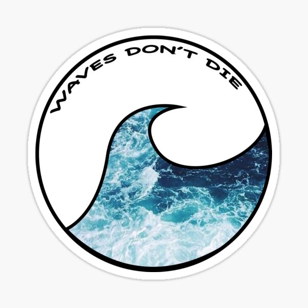 WAVES DON'T DIE Sticker