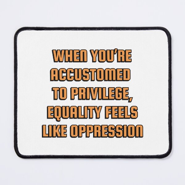 Item preview, When you’re accustomed to privilege, equality feels like oppression - illiberal activism designed and sold by Inspirationmotivation.