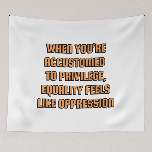 Item preview, When you’re accustomed to privilege, equality feels like oppression - illiberal activism designed and sold by Inspirationmotivation.