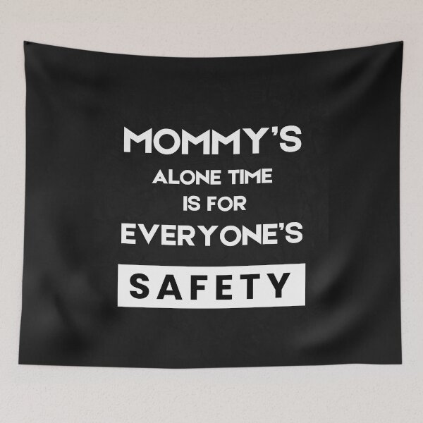 Item preview, Mommy’s Alone Time Is For Everyone’s Safety designed and sold by byrne-ma.