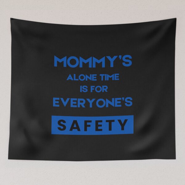 Item preview, Mommy’s Alone Time Is For Everyone’s Safety designed and sold by byrne-ma.