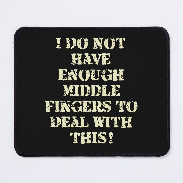 Item preview, I Do Not Have Enough Middle Fingers To Deal With This! designed and sold by SpiceDoc.
