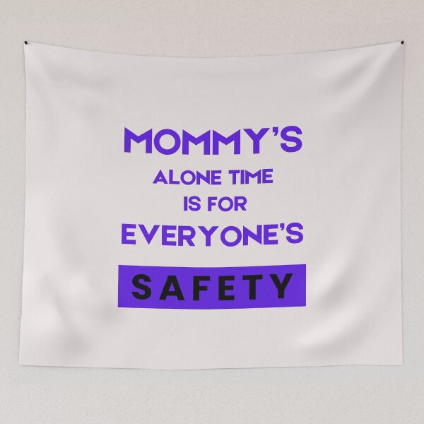 Item preview, Mommy’s Alone Time Is For Everyone’s Safety designed and sold by byrne-ma.
