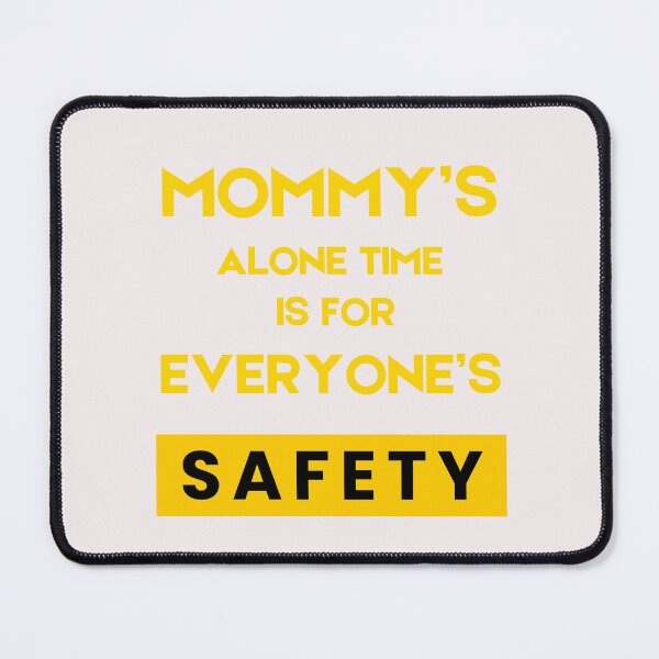 Item preview, Mommy’s Alone Time Is For Everyone’s Safety designed and sold by byrne-ma.