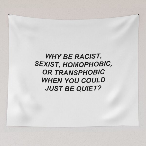 Item preview, Why Be Racist Sexist Homophobic or Transphobic When You Could Just Be Quiet? designed and sold by bobbooo.