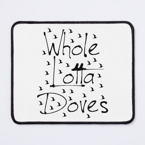 Item preview, Whole Lotta Doves White Funny Lyrics designed and sold by PunnyLyrics.