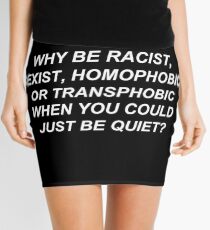 Why Be Racist Sexist Homophobic or Transphobic When You Could Just Be Quiet? Mini Skirt