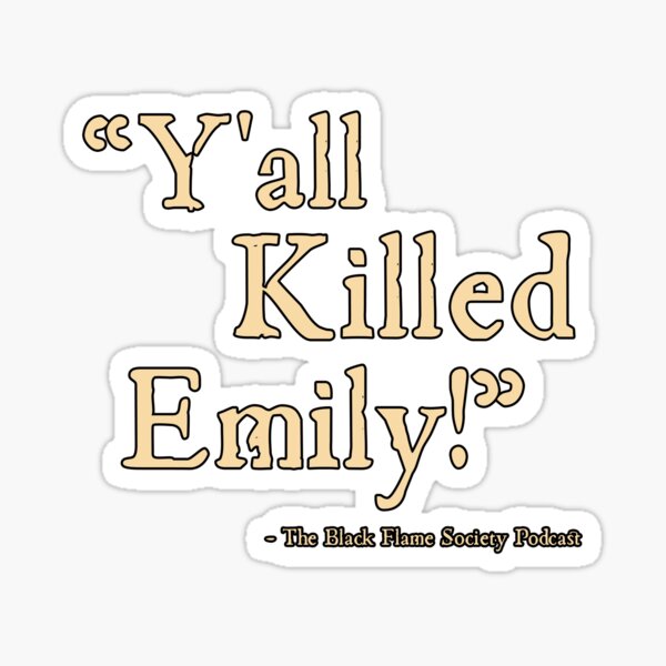 Y'all Killed Emily Sticker