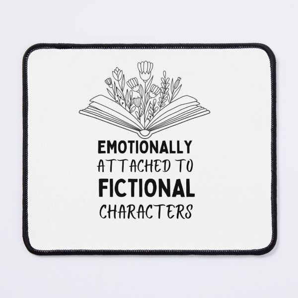 Item preview, emotionally attached to fictional characters gifts for book lovers designed and sold by seriesxanime.