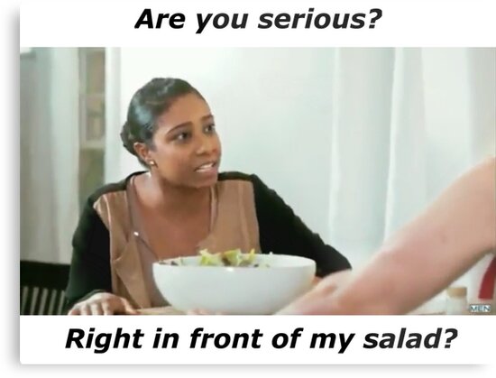 Right In Front Of My Salad Meme