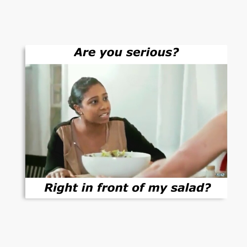 Right In Front of My Salad?